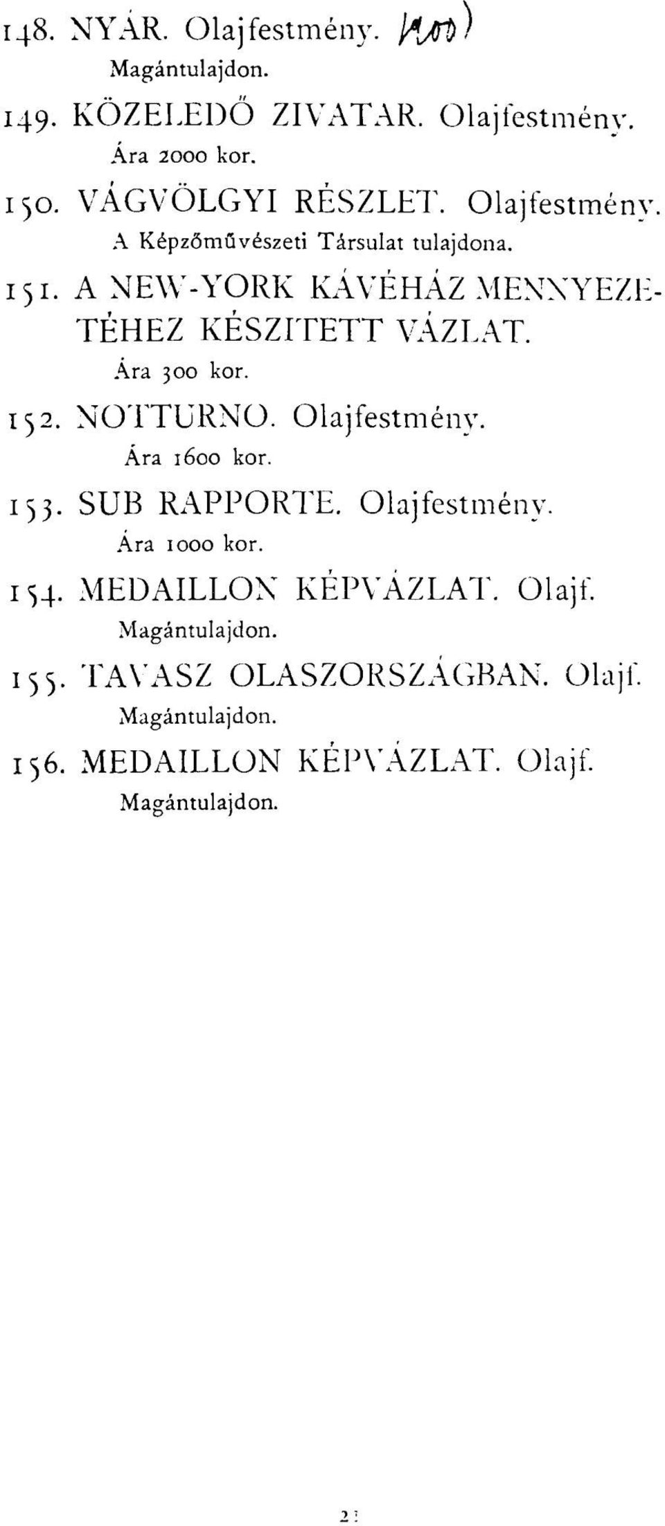 A NEW-YORK KÁVÉHÁZ MENNYEZE- TÉHEZ KÉSZÍTETT VÁZLAT. Ára 300 kor. 152. NOTTURNO. Olajfestmény.