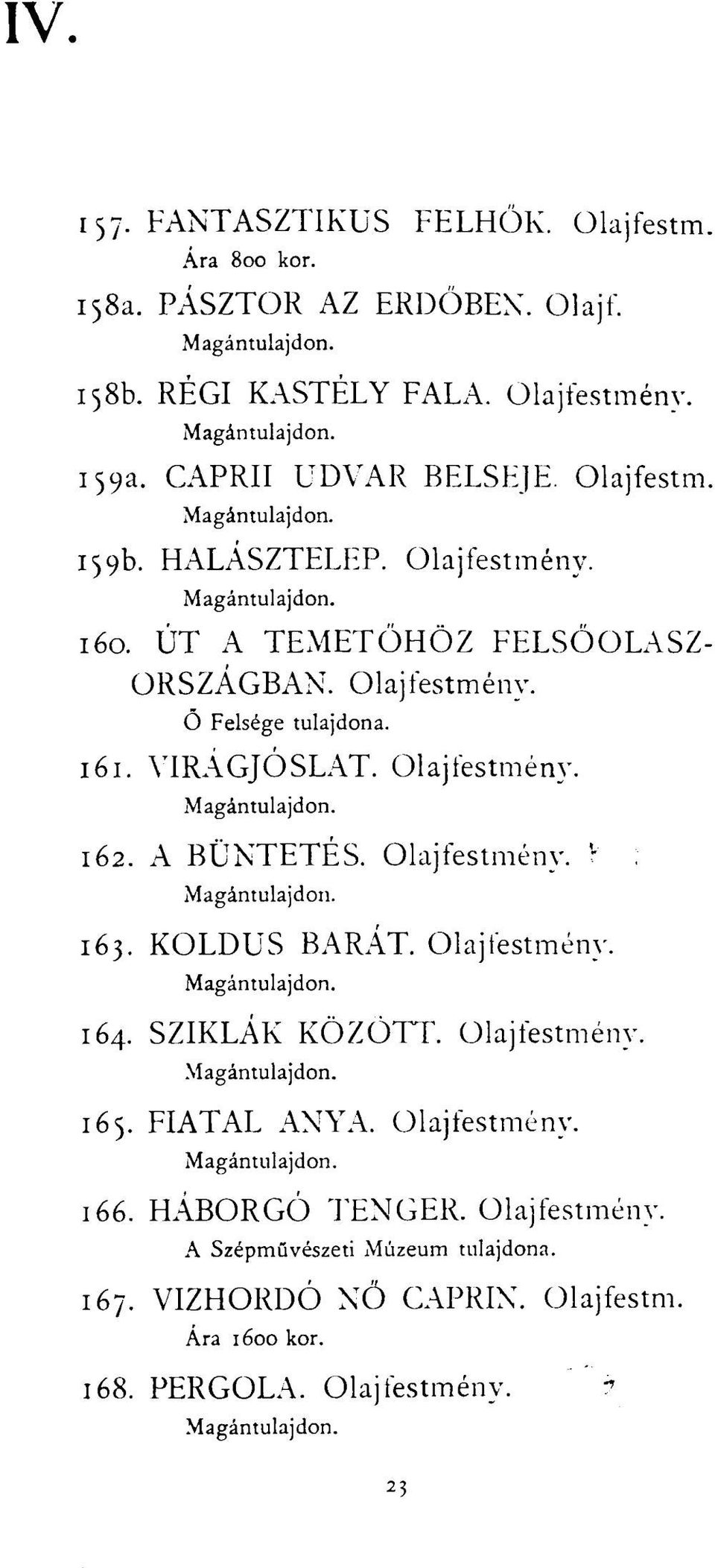 YIRÁGJÓSLAT. Olajfestmény. 162. A BÜNTETÉS. Olajfestmény. 163. KOLDUS BARÁT. Olajfestmény. 164. SZIKLÁK KÖZÖTT. Olajfestmény. 165. FIATAL ANYA.