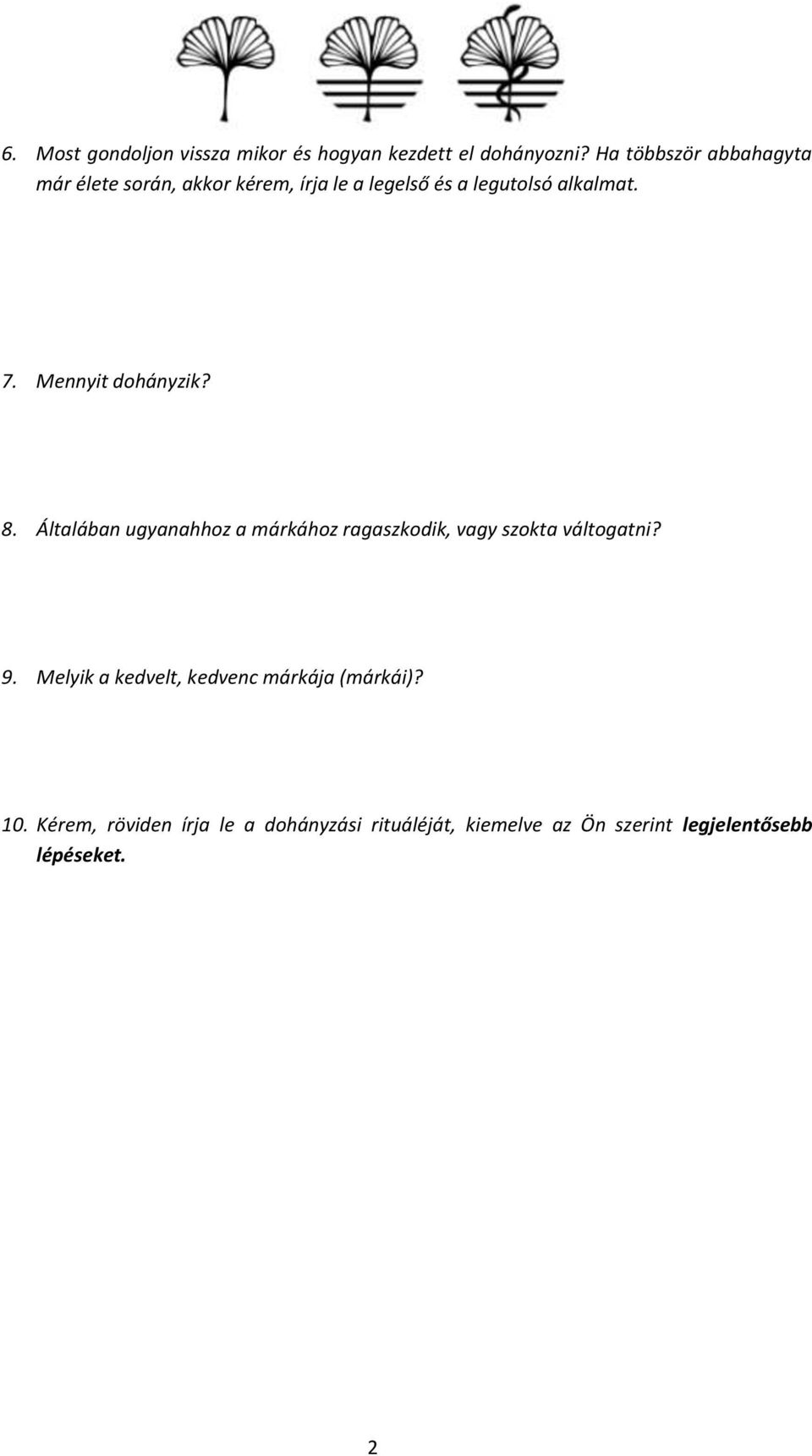 Mennyit dohányzik? 8. Általában ugyanahhoz a márkához ragaszkodik, vagy szokta váltogatni? 9.