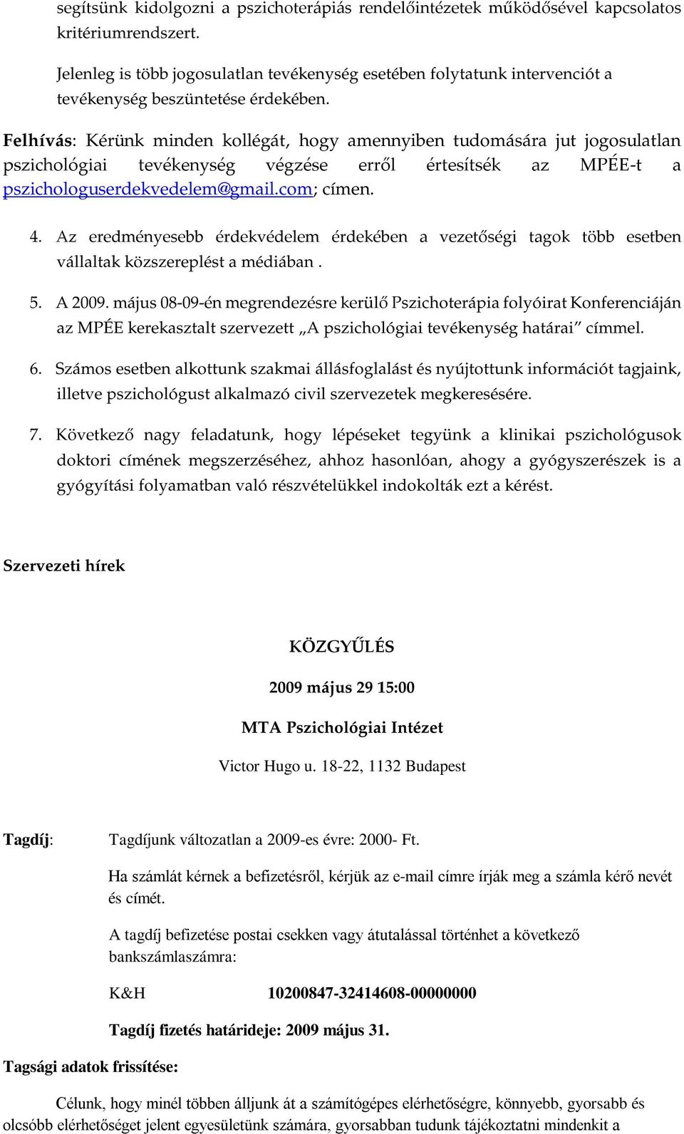 Felhívás: Kérünk minden kollégát, hogy amennyiben tudomására jut jogosulatlan pszichológiai tevékenység végzése erről értesítsék az MPÉE-t a pszichologuserdekvedelem@gmail.com; címen. 4.