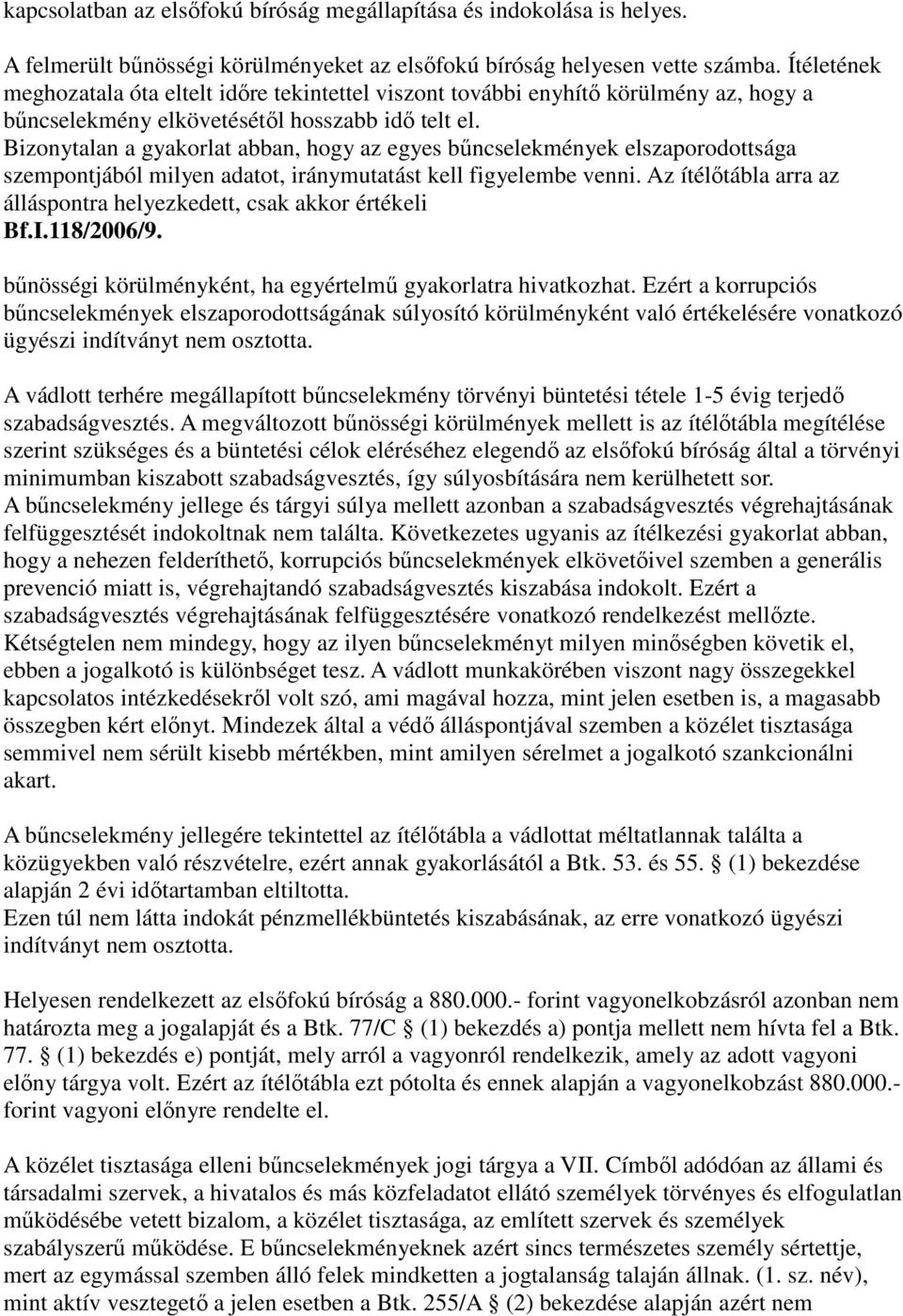 Bizonytalan a gyakorlat abban, hogy az egyes bűncselekmények elszaporodottsága szempontjából milyen adatot, iránymutatást kell figyelembe venni.