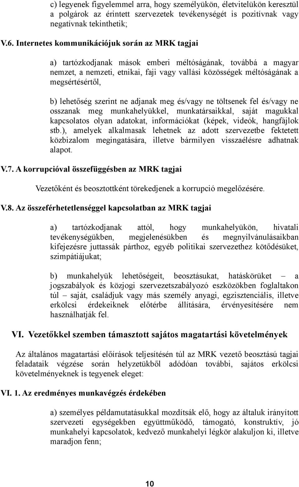 lehetőség szerint ne adjanak meg és/vagy ne töltsenek fel és/vagy ne osszanak meg munkahelyükkel, munkatársaikkal, saját magukkal kapcsolatos olyan adatokat, információkat (képek, videók, hangfájlok