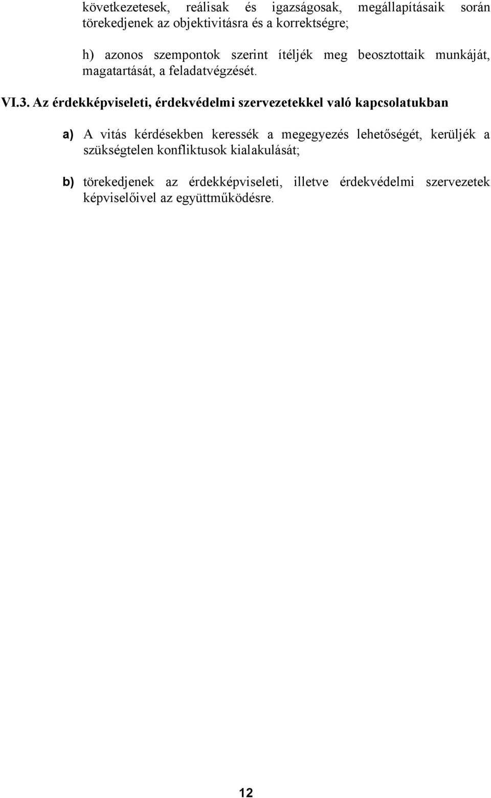 Az érdekképviseleti, érdekvédelmi szervezetekkel való kapcsolatukban a) A vitás kérdésekben keressék a megegyezés