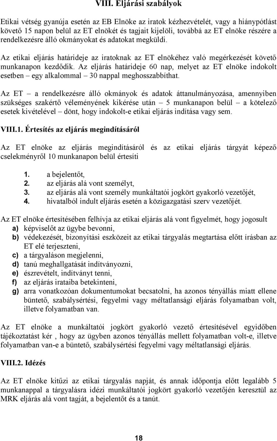Az eljárás határideje 60 nap, melyet az ET elnöke indokolt esetben egy alkalommal 30 nappal meghosszabbíthat.