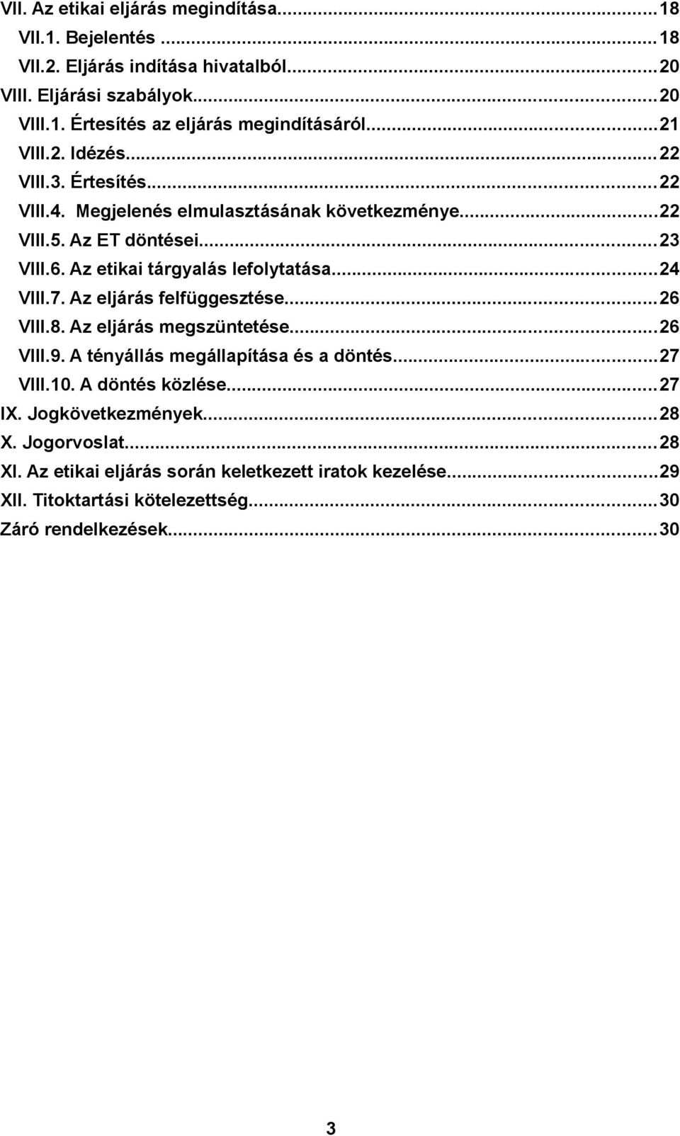 ..24 VIII.7. Az eljárás felfüggesztése...26 VIII.8. Az eljárás megszüntetése...26 VIII.9. A tényállás megállapítása és a döntés...27 VIII.10. A döntés közlése...27 IX.