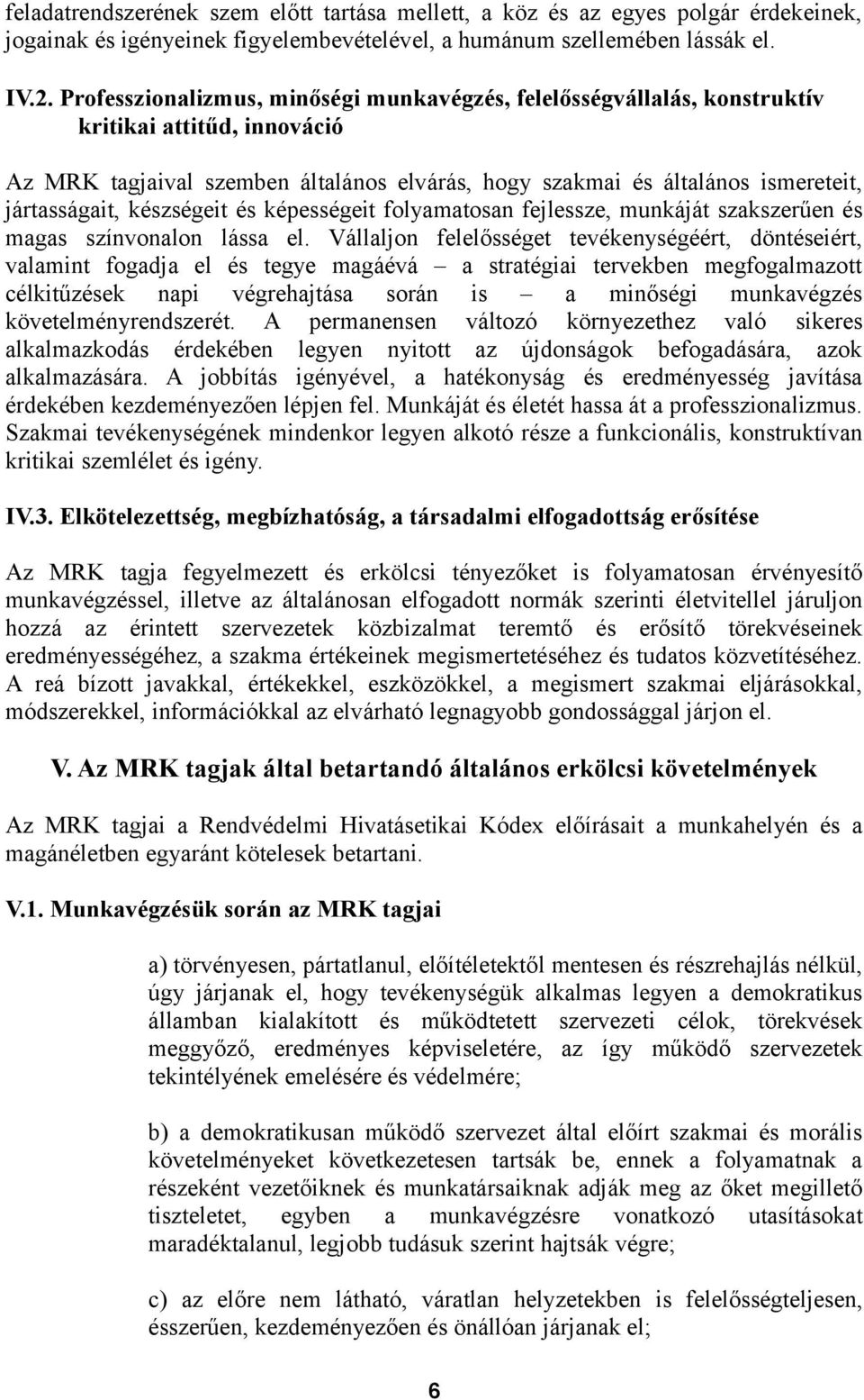 készségeit és képességeit folyamatosan fejlessze, munkáját szakszerűen és magas színvonalon lássa el.