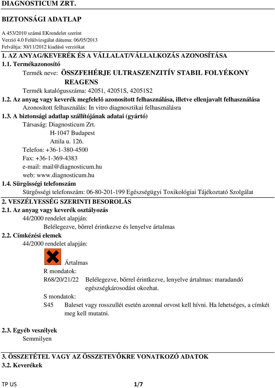 51, 42051S, 42051S2 1.2. Az anyag vagy keverék megfelelő azonosított felhasználása, illetve ellenjavalt felhasználása Azonosított felhasználás: In vitro diagnosztikai felhasználásra 1.3.