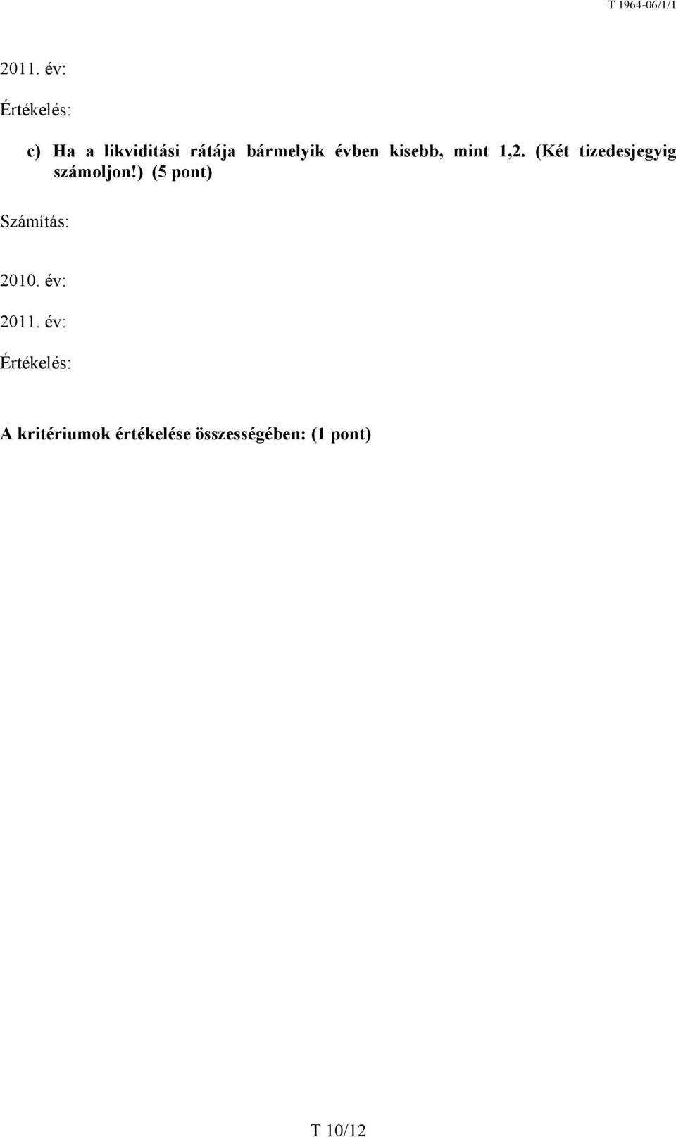 (Két tizedesjegyig számoljon!) (5 pont) Számítás: 2010.
