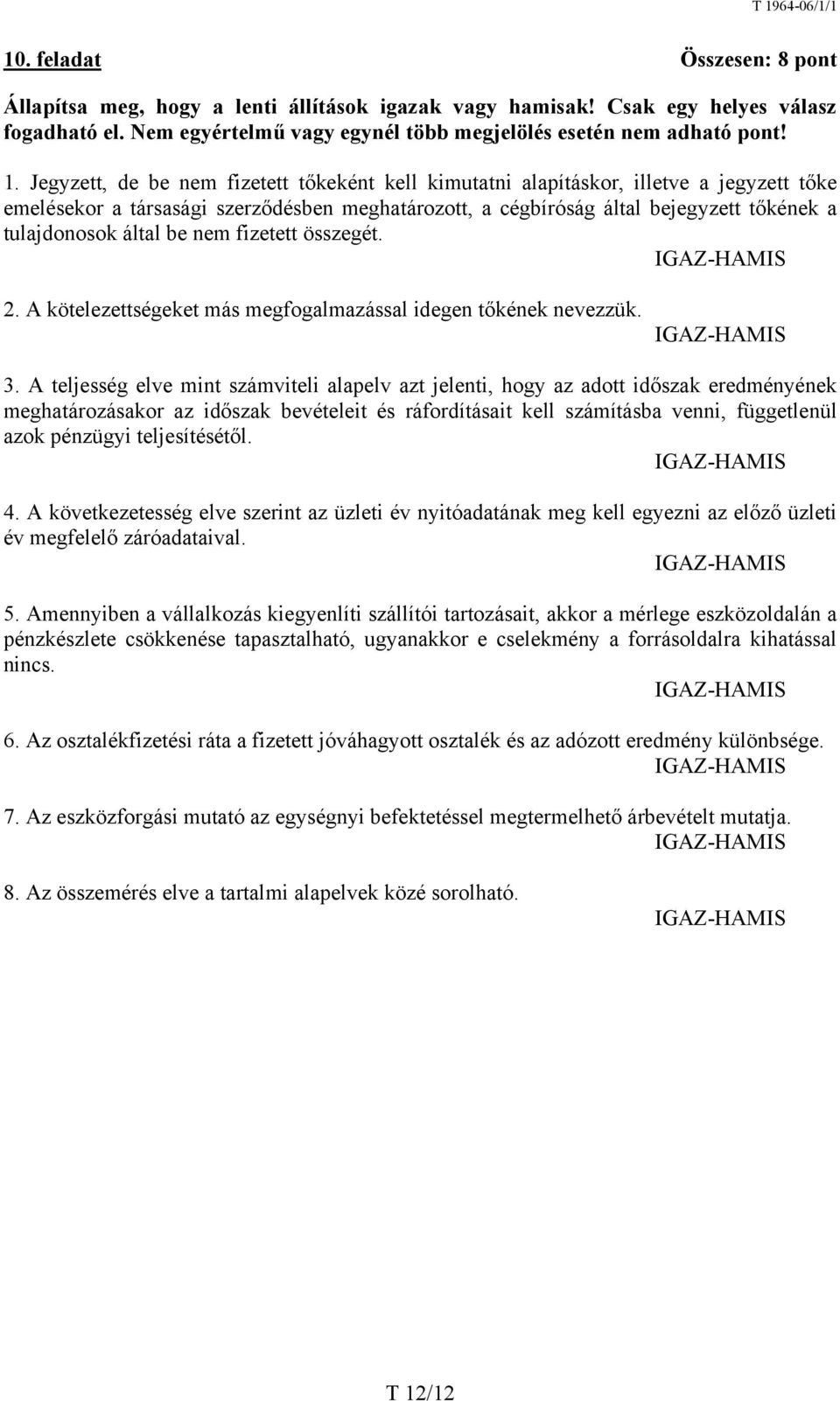 be nem fizetett összegét. 2. A kötelezettségeket más megfogalmazással idegen tőkének nevezzük. 3.