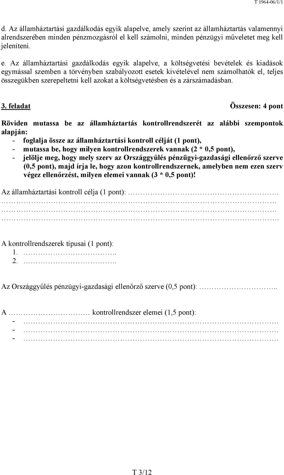 kell számolni, minden pénzügyi műveletet meg kell jeleníteni. e.