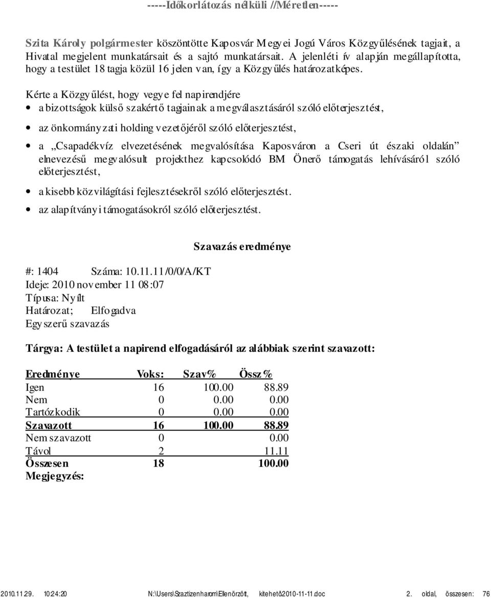 Kérte a Közgyűlést, hogy vegye fel napirendjére a bizottságok külső szakértő tagjainak a megválasztásáról szóló előterjesztést, az önkormányzati holding vezetőjéről szóló előterjesztést, a