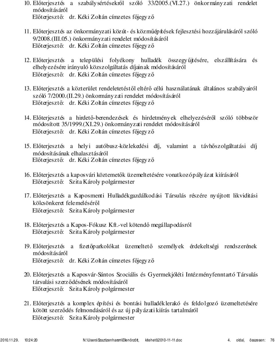 Előterjesztés a települési folyékony hulladék összegyűjtésére, elszállítására és elhelyezésére irányuló közszolgáltatás díjainak módosításáról Előterjesztő: dr. Kéki Zoltán címzetes főjegyző 13.