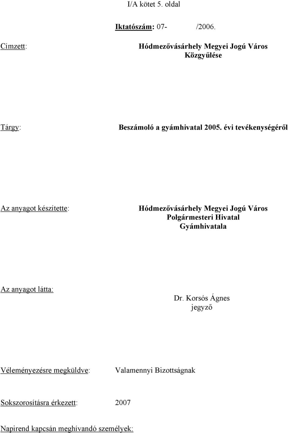 évi tevékenységéről Az anyagot készítette: Hódmezővásárhely Megyei Jogú Város Polgármesteri Hivatal