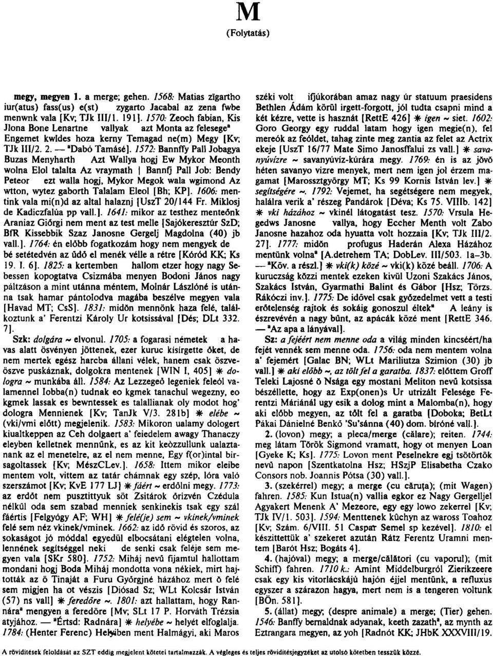 1572: Bannfſy Pali Jobagya Buzas Menyharth Azt Wallya hogj Ew Mykor Meonth wolna Elol talalta Az vraymath Bannfj Pali Job: Bendy Peteor ezt walla hogj, Mykor Megok wala wgimond Az wtton, wytez