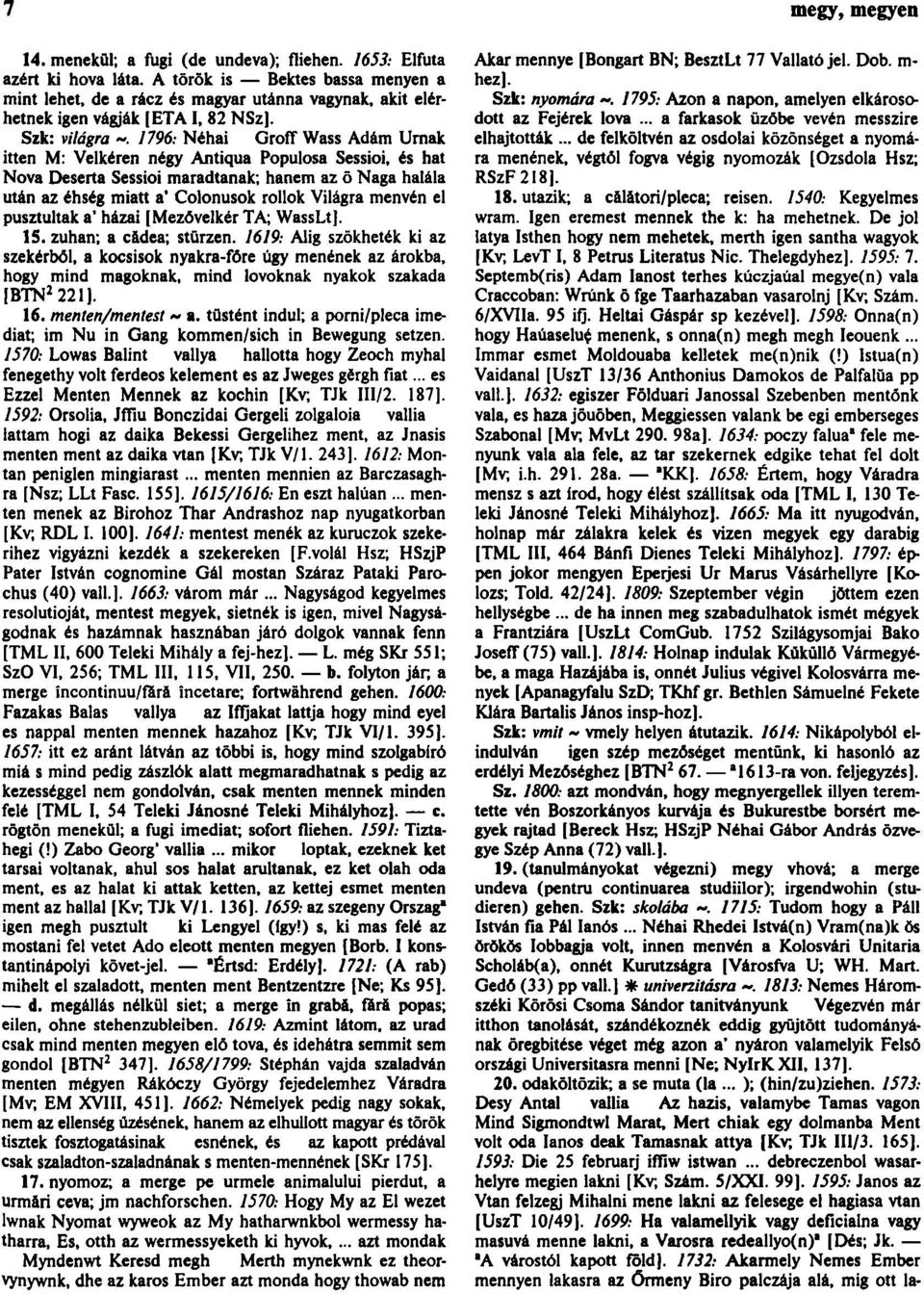 Szk: világra 1796: Néhai GrofT Wass Adám Urnák itten M: Velkéren négy Antiqua Populosa Sessioi, és hat Nova Deserta Sessioi maradtanak; hanem az ö Naga halála után az éhség miatt a* Colonusok rollok