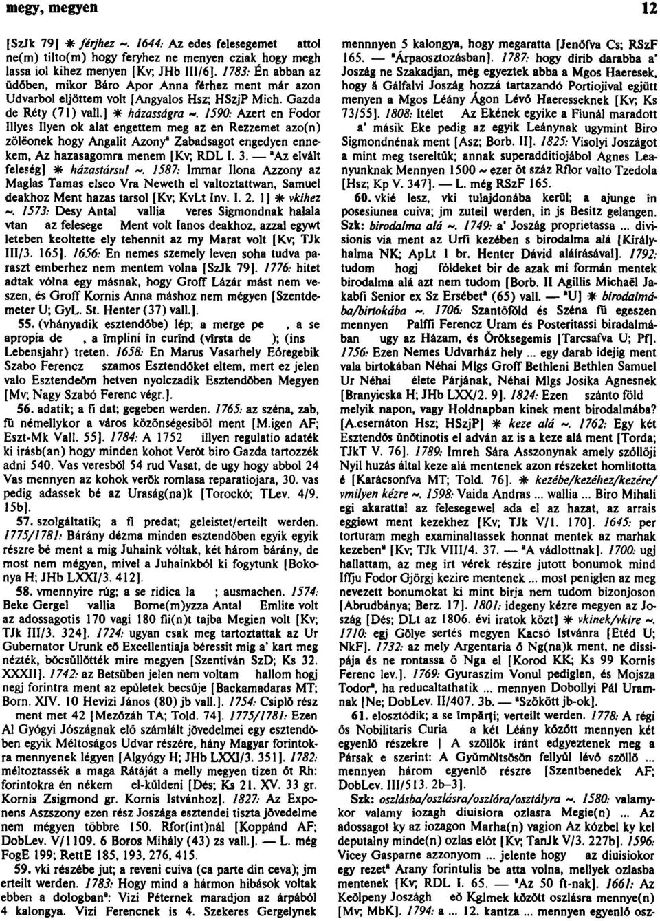 ] * házasságra 7590: Azért en Fodor Illyés Ilyen ok alat engettem meg az en Rezzemet azo(n) zölëonek hogy Angalit Azony" Zabadsagot engedyen ennekem, Az hazasagomra menem [Kv, RDL I. 3.