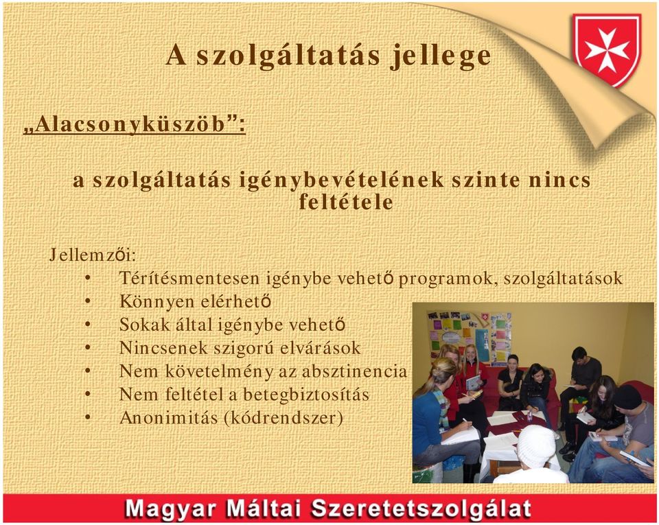 szolgáltatások Könnyen elérhető Sokak által igénybe vehető Nincsenek szigorú