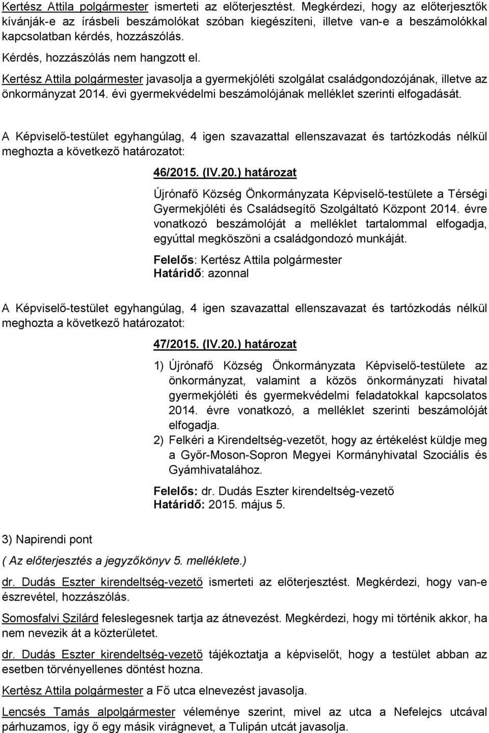 Kertész Attila polgármester javasolja a gyermekjóléti szolgálat családgondozójának, illetve az önkormányzat 201