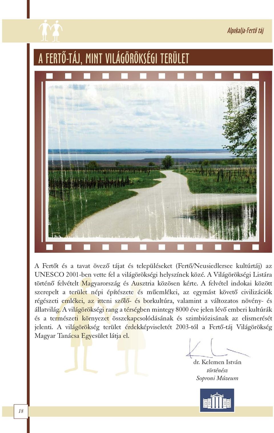 A felvétel indokai között szerepelt a terület népi építészete és mûemlékei, az egymást követõ civilizációk régészeti emlékei, az itteni szõlõ- és borkultúra, valamint a változatos növény- és