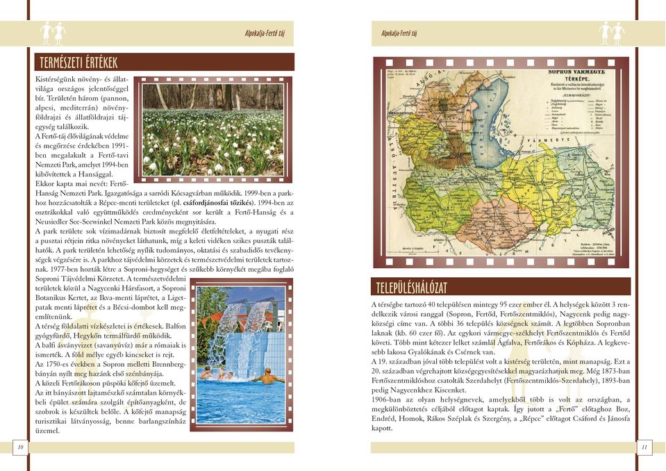 A Fertõ-táj élõvilágának védelme és megõrzése érdekében 1991- ben megalakult a Fertõ-tavi Nemzeti Park, amelyet 1994-ben kibõvítettek a Hansággal. Ekkor kapta mai nevét: Fertõ- Hanság Nemzeti Park.