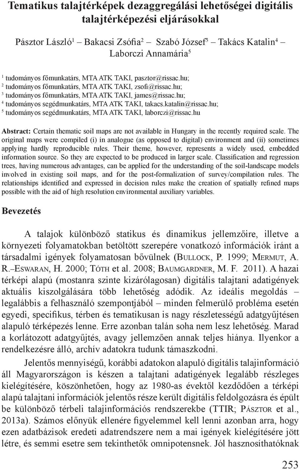 hu; 4 tudományos segédmunkatárs, MTA ATK TAKI, takacs.katalin@rissac.hu; 5 tudományos segédmunkatárs, MTA ATK TAKI, laborczi@rissac.