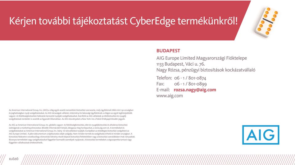 (AIG) a világ egyik vezető nemzetközi biztosítási szervezete, mely ügyfeleinek több mint 130 országban és joghatóságban nyújt szolgáltatásokat.