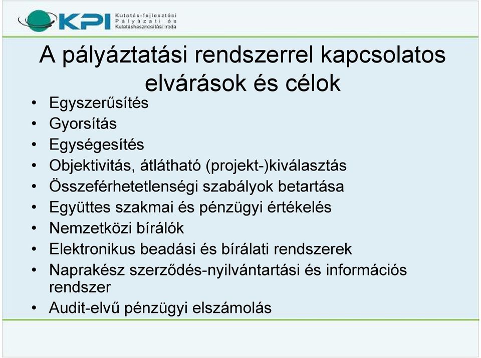 betartása Együttes szakmai és pénzügyi értékelés Nemzetközi bírálók Elektronikus beadási és