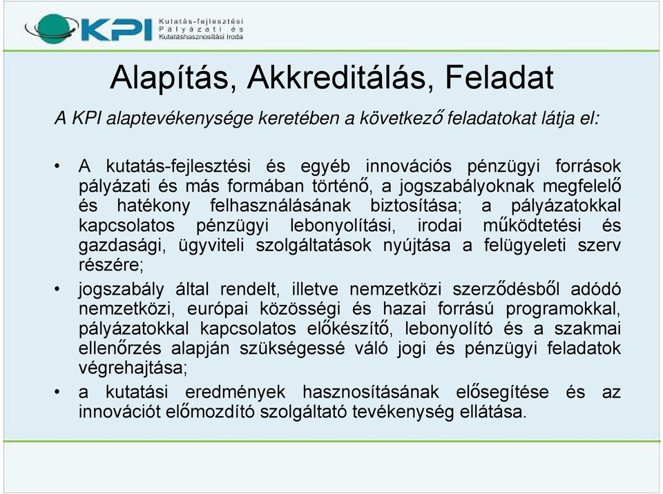 felügyeleti szerv részére; jogszabály által rendelt, illetve nemzetközi szerződésből adódó nemzetközi, európai közösségi és hazai forrású programokkal, pályázatokkal kapcsolatos előkészítő,