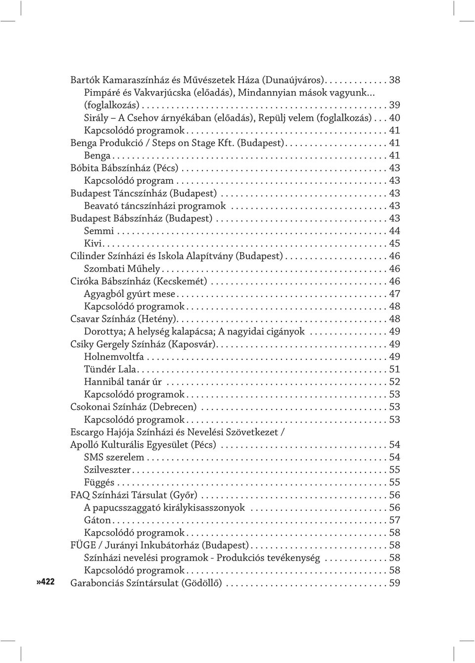 (Budapest)..................... 41 Benga........................................................ 41 Bóbita Bábszínház (Pécs).......................................... 43 Kapcsolódó program.