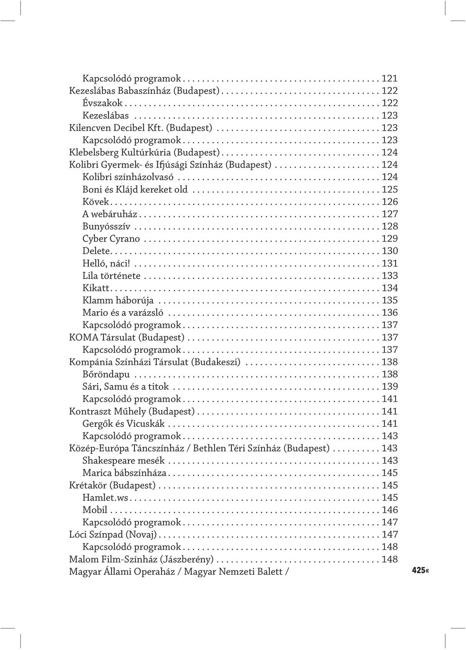 ................................ 124 Kolibri Gyermek- és Ifjúsági Színház (Budapest)...................... 124 Kolibri színházolvasó.......................................... 124 Boni és Klájd kereket old.