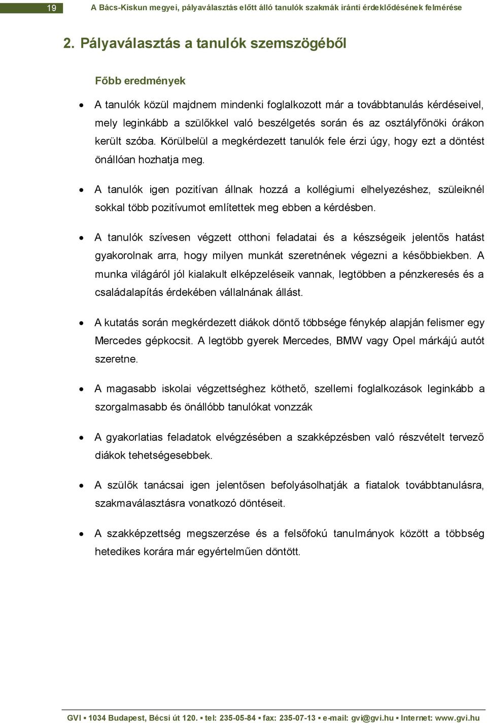 osztályfőnöki órákon került szóba. Körülbelül a megkérdezett tanulók fele érzi úgy, hogy ezt a döntést önállóan hozhatja meg.