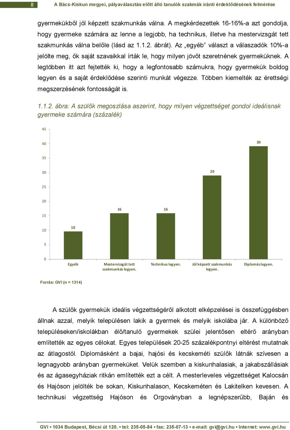 Az egyéb választ a válaszadók 10%-a jelölte meg, ők saját szavaikkal írták le, hogy milyen jövőt szeretnének gyermeküknek.