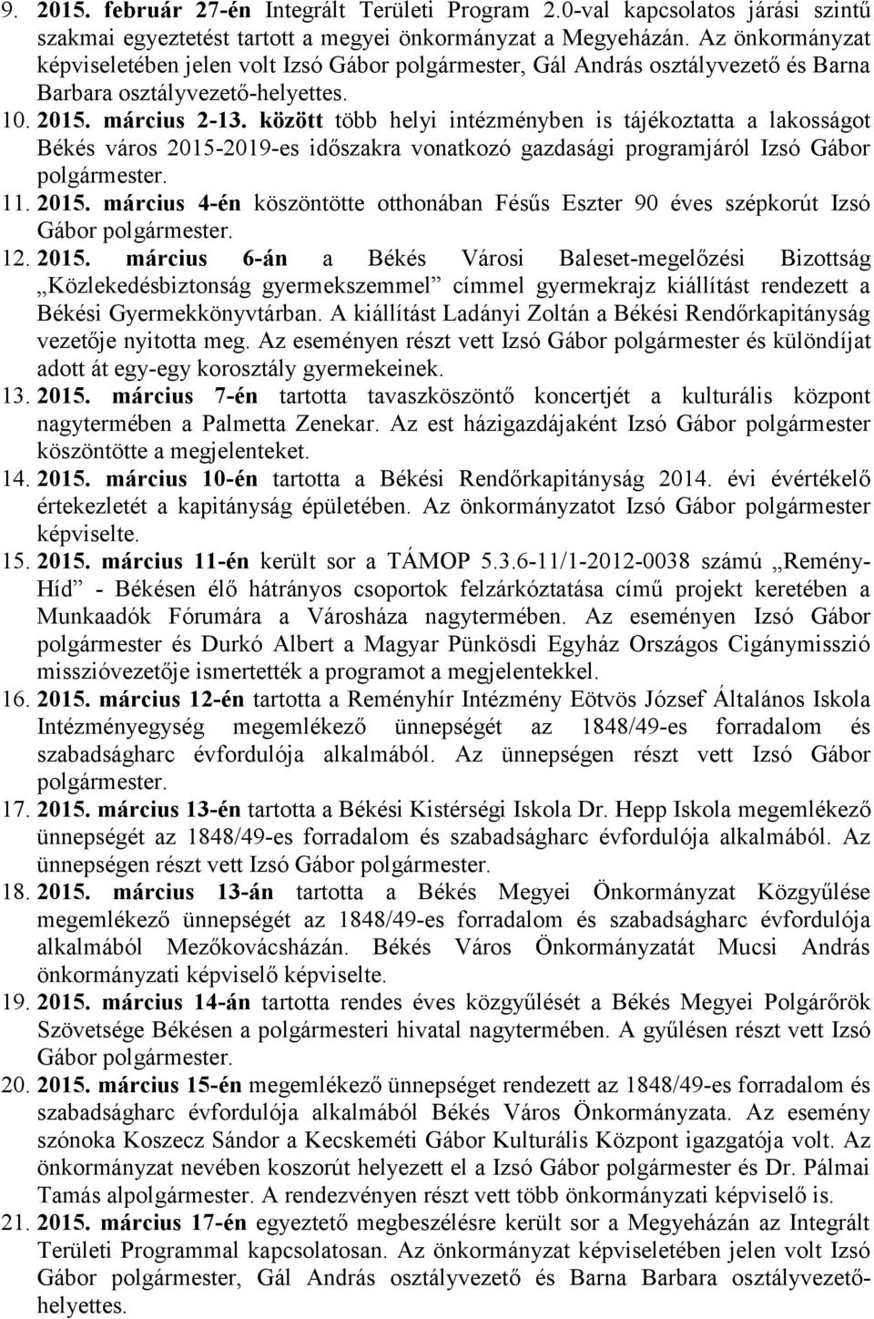 között több helyi intézményben is tájékoztatta a lakosságot Békés város 2015-2019-es időszakra vonatkozó gazdasági programjáról Izsó Gábor polgármester. 11. 2015. március 4-én köszöntötte otthonában Fésűs Eszter 90 éves szépkorút Izsó Gábor polgármester.