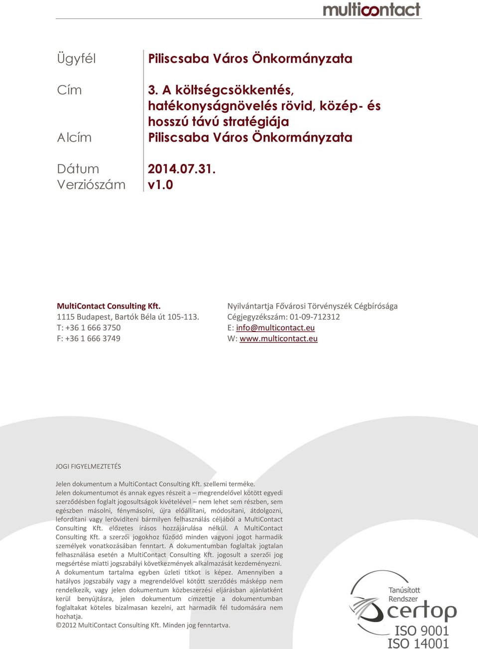 eu F: +36 1 666 3749 W: www.multicontact.eu JOGI FIGYELMEZTETÉS Jelen dokumentum a MultiContact Consulting Kft. szellemi terméke.