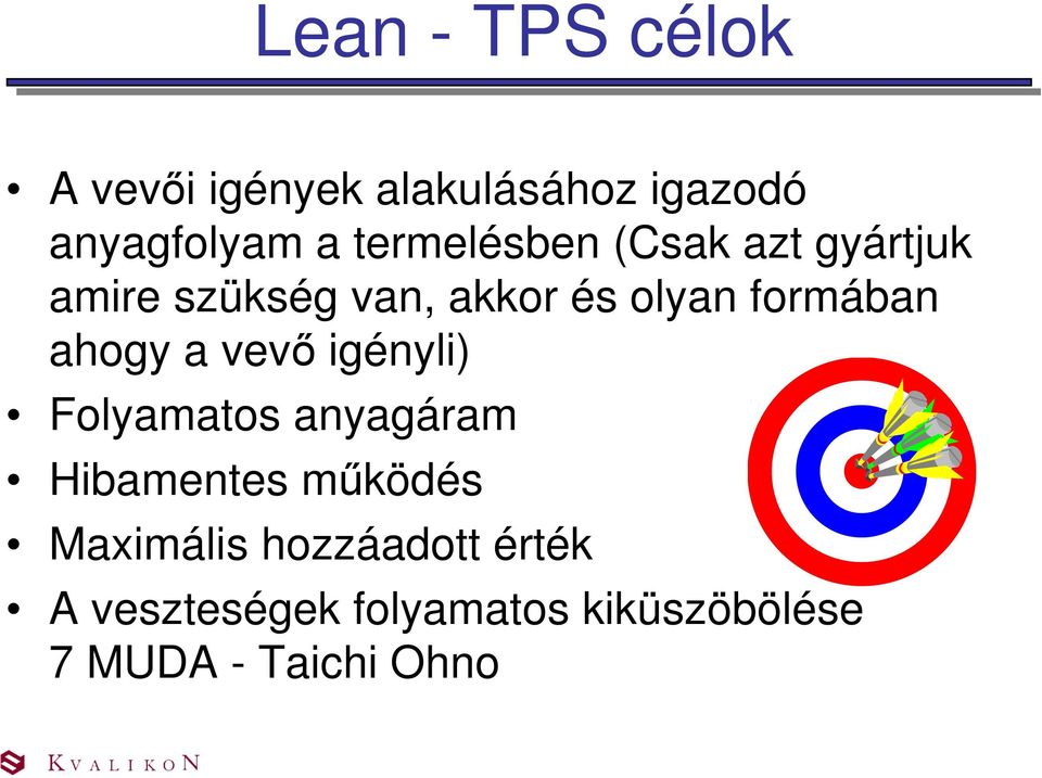 formában ahogy a vevő igényli) Folyamatos anyagáram Hibamentes működés