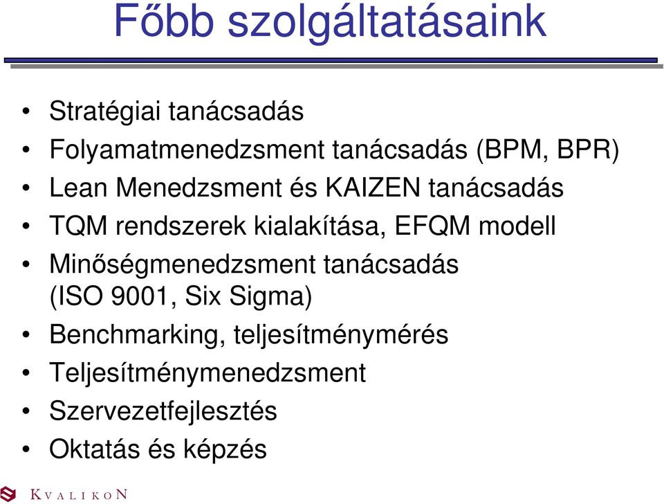 EFQM modell Minőségmenedzsment tanácsadás (ISO 9001, Six Sigma) Benchmarking,