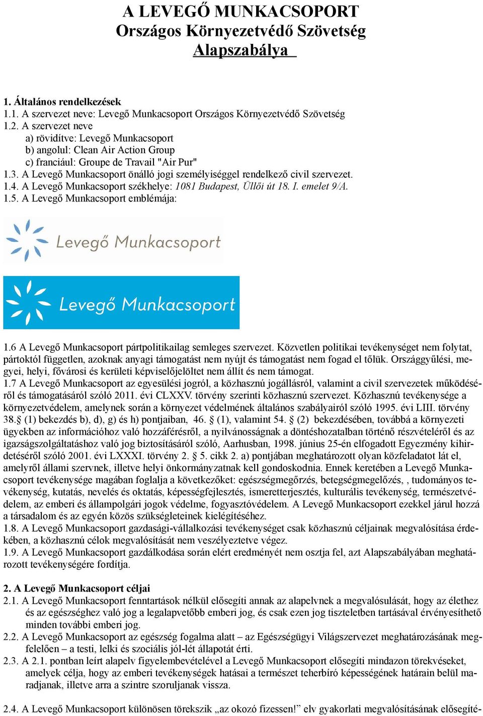 A Levegő Munkacsoport önálló jogi személyiséggel rendelkező civil szervezet. 1.4. A Levegő Munkacsoport székhelye: 1081 Budapest, Üllői út 18. I. emelet 9/A. 1.5. A Levegő Munkacsoport emblémája: 1.