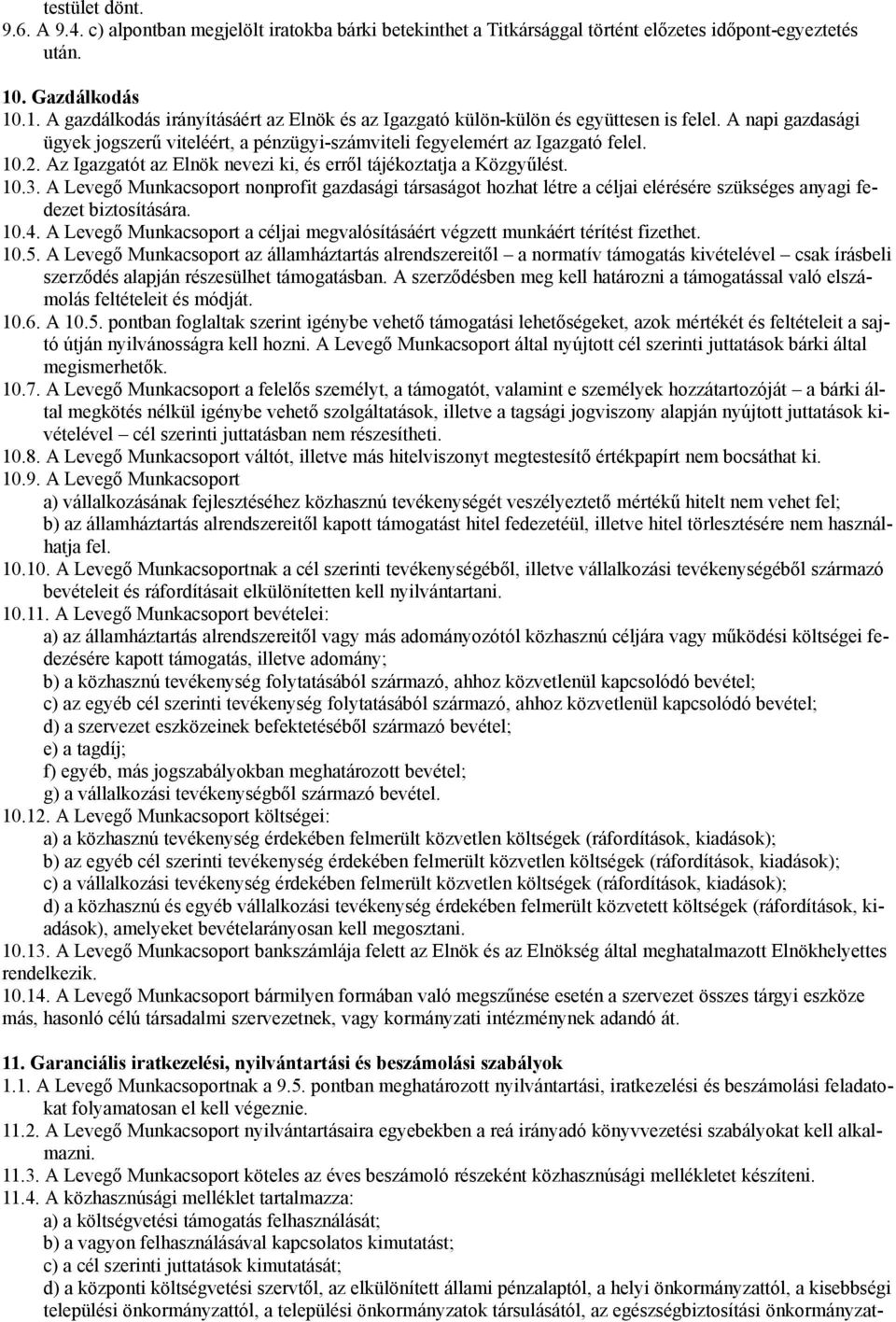 A napi gazdasági ügyek jogszerű viteléért, a pénzügyi-számviteli fegyelemért az Igazgató felel. 10.2. Az Igazgatót az Elnök nevezi ki, és erről tájékoztatja a Közgyűlést. 10.3.