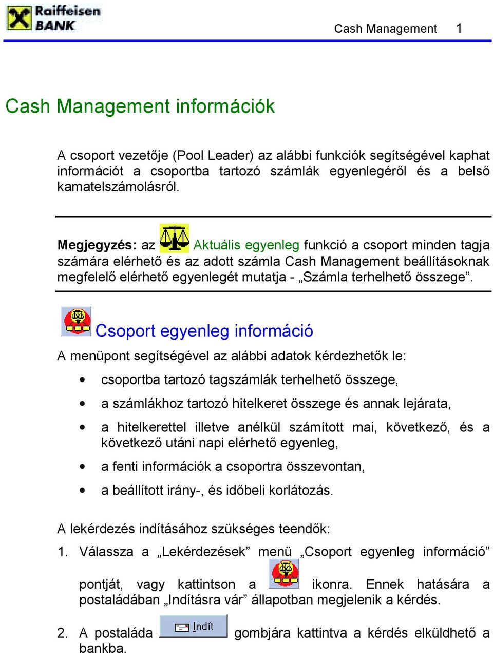 Megjegyzés: az Aktuális egyenleg funkció a csoport minden tagja számára elérhető és az adott számla Cash Management beállításoknak megfelelő elérhető egyenlegét mutatja - Számla terhelhető összege.