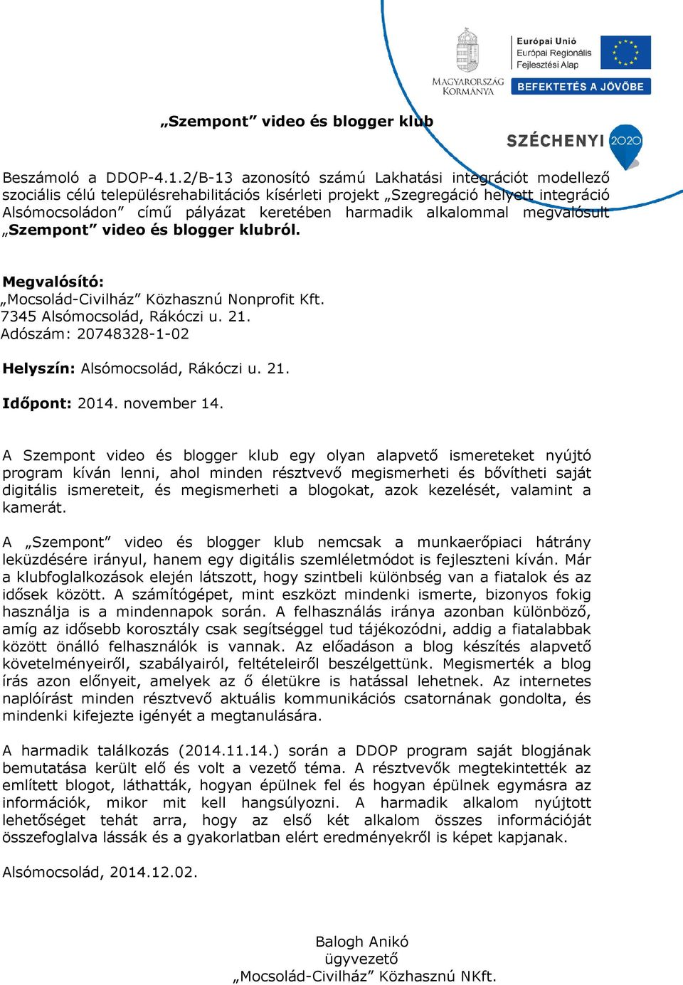 azok kezelését, valamint a kamerát. A harmadik találkozás (2014.11.14.) során a DDOP program saját blogjának bemutatása került elő és volt a vezető téma.