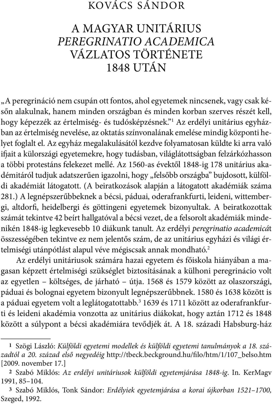 1 Az erdélyi unitárius egyházban az értelmiség nevelése, az oktatás színvonalának emelése mindig központi helyet foglalt el.