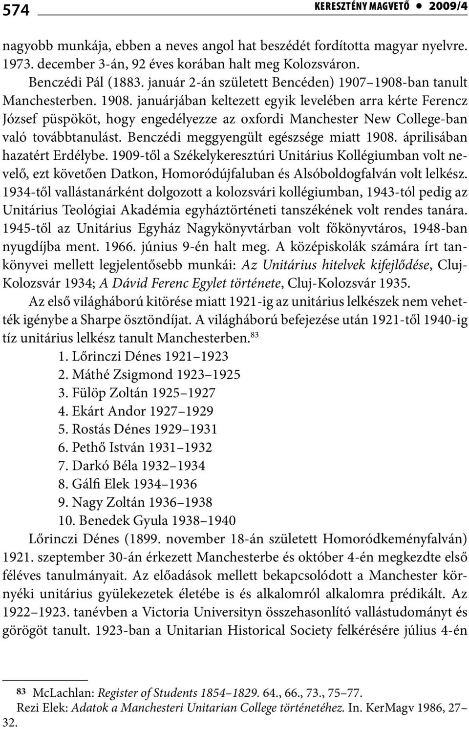 Benczédi meggyengült egészsége miatt 1908. áprilisában hazatért Erdélybe.