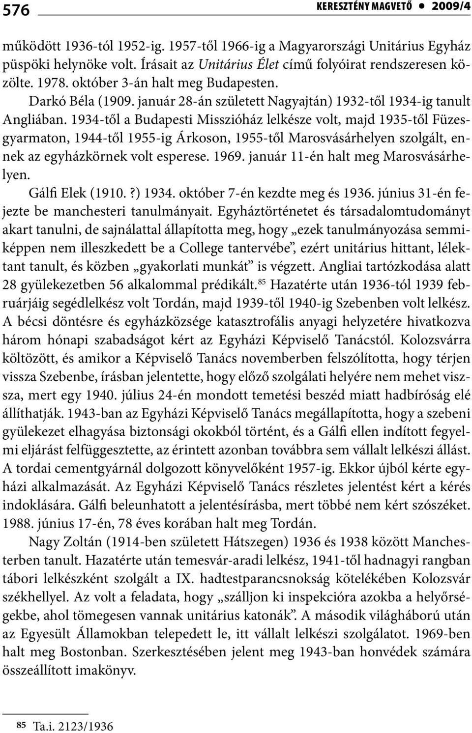 1934-től a Budapesti Misszióház lelkésze volt, majd 1935-től Füzesgyarmaton, 1944-től 1955-ig Árkoson, 1955-től Marosvásárhelyen szolgált, ennek az egyházkörnek volt esperese. 1969.