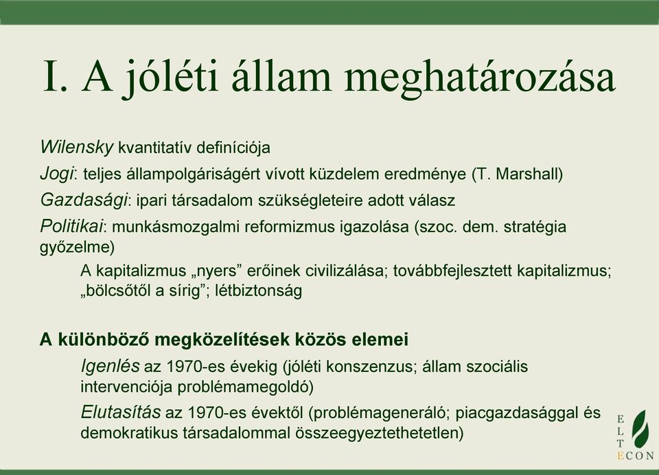 stratégia győzelme) A kapitalizmus nyers erőinek civilizálása; továbbfejlesztett kapitalizmus; bölcsőtől a sírig ; létbiztonság A különböző megközelítések