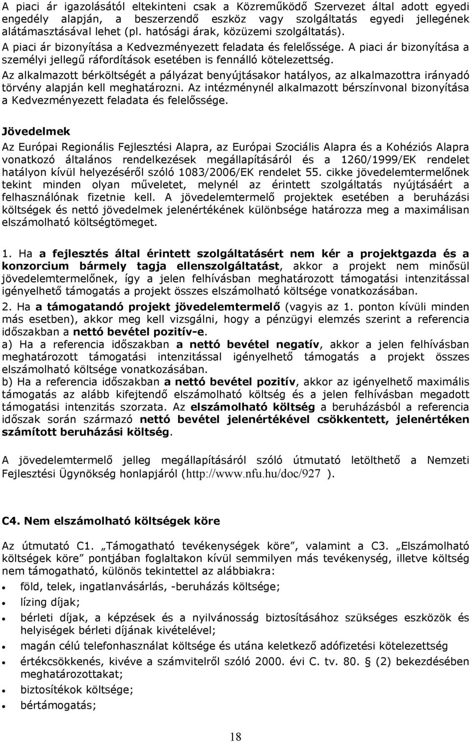Az alkalmazott bérköltségét a pályázat benyújtásakor hatályos, az alkalmazottra irányadó törvény alapján kell meghatározni.