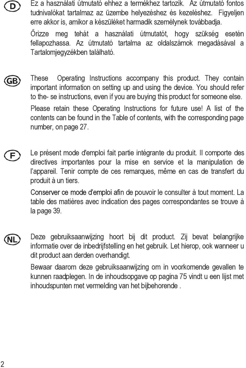 Az útmutató tartalma az oldalszámok megadásával a Tartalomjegyzékben található. These Operating Instructions accompany this product.