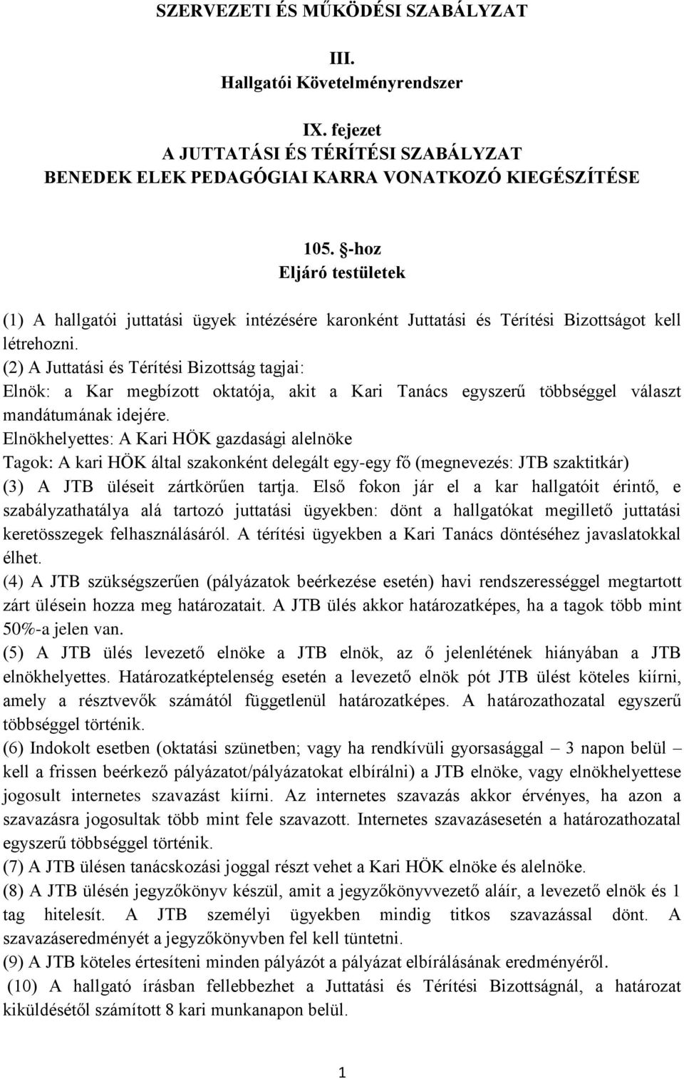 (2) A Juttatási és Térítési Bizottság tagjai: Elnök: a Kar megbízott oktatója, akit a Kari Tanács egyszerű többséggel választ mandátumának idejére.