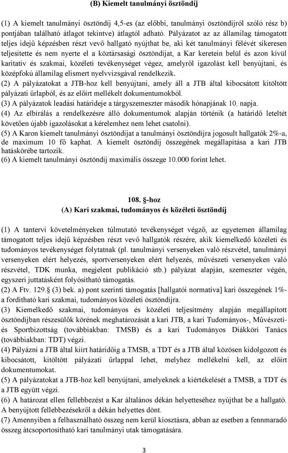 keretein belül és azon kívül karitatív és szakmai, közéleti tevékenységet végez, amelyről igazolást kell benyújtani, és középfokú államilag elismert nyelvvizsgával rendelkezik.