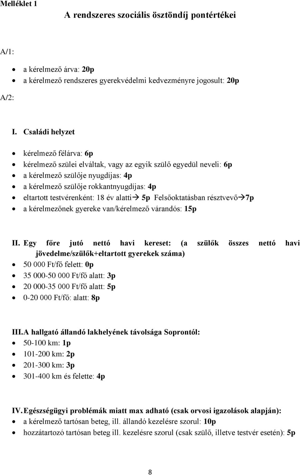 testvérenként: 18 év alatti 5p Felsőoktatásban résztvevő 7p a kérelmezőnek gyereke van/kérelmező várandós: 15p II.