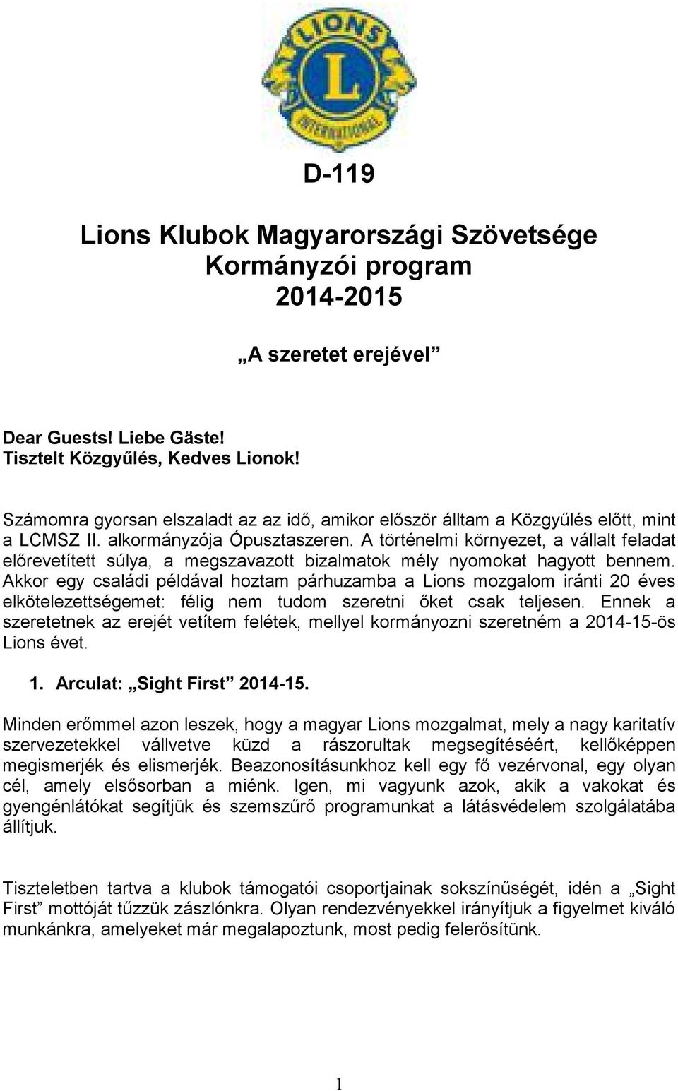 A történelmi környezet, a vállalt feladat előrevetített súlya, a megszavazott bizalmatok mély nyomokat hagyott bennem.